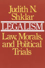 Legalism: Law, Morals, and Political Trials