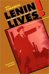 Title: Lenin Lives!: The Lenin Cult in Soviet Russia, Enlarged Edition / Edition 2, Author: Nina Tumarkin
