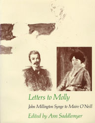 Title: Letters to Molly: John Millington Synge to Maire O'Neill, 1906-1909, Author: John Millington Synge