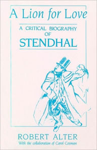 Title: A Lion for Love: A Critical Biography of Stendhal, Author: Robert Alter