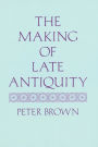 The Making of Late Antiquity / Edition 1