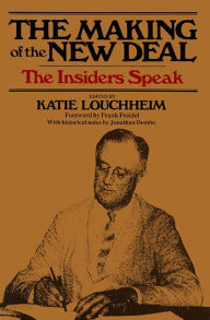 Title: The Making of the New Deal: The Insiders Speak, Author: Katie Louchheim