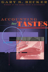Title: Accounting for Tastes / Edition 1, Author: Gary S. Becker