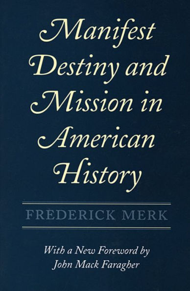 Manifest Destiny and Mission in American History: A Reinterpretation, With a New Foreword by John Mack Faragher / Edition 1