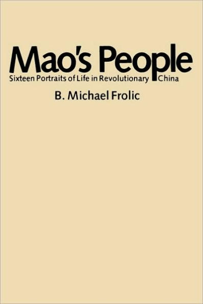 Mao's People: Sixteen Portraits of Life in Revolutionary China / Edition 1