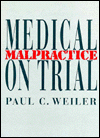 Title: Medical Malpractice on Trial, Author: Paul C. Weiler