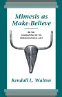 Mimesis as Make-Believe: On the Foundations of the Representational Arts / Edition 1
