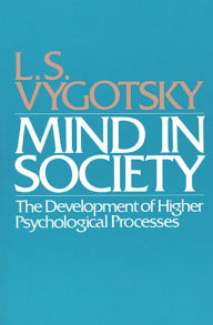 Title: Mind in Society: Development of Higher Psychological Processes / Edition 1, Author: L. S. Vygotsky