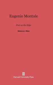 Title: Eugenio Montale: Poet on the Edge, Author: Rebecca J West