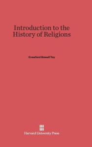 Title: Introduction to the History of Religions, Author: Crawford Howell Toy