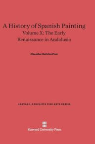 Title: A History of Spanish Painting, Volume X: The Early Renaissance in Andalusia, Author: Chandler Rathfon Post