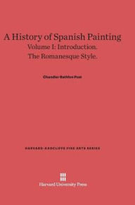 Title: A History of Spanish Painting, Volume I: Introduction. The Romanesque Style., Author: Chandler Rathfon Post