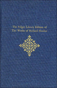 Title: The Folger Library Edition of The Works of Richard Hooker, Volumes I and II: Of the Laws of Ecclesiastical Polity: Preface and Books I-V, Author: Richard Hooker