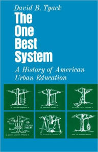 Title: The One Best System: A History of American Urban Education / Edition 1, Author: David B. Tyack
