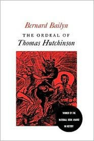 Title: The Ordeal of Thomas Hutchinson, Author: Bernard Bailyn