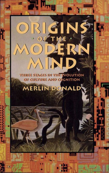 Origins of the Modern Mind: Three Stages in the Evolution of Culture and Cognition / Edition 1