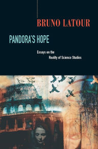Title: Pandora's Hope: Essays on the Reality of Science Studies / Edition 1, Author: Bruno Latour