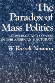 Title: The Paradox of Mass Politics: Knowledge and Opinion in the American Electorate, Author: W. Russell Neuman