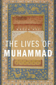 Title: The Lives of Muhammad, Author: Kecia Ali
