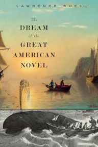 Title: The Dream of the Great American Novel, Author: Lawrence Buell