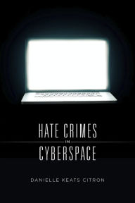 Title: Hate Crimes in Cyberspace, Author: Danielle Keats Citron