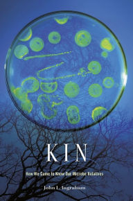 Title: Kin: How We Came to Know Our Microbe Relatives, Author: John L. Ingraham