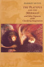 The Platypus and the Mermaid: And Other Figments of the Classifying Imagination