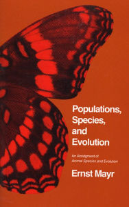 Title: Populations, Species, and Evolution: An Abridgment of <i>Animal Species and Evolution</i>, Author: Ernst Mayr
