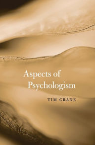 Title: Aspects of Psychologism, Author: Tim Crane