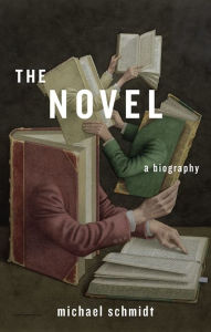 Title: The Novel: A Biography, Author: Michael Schmidt