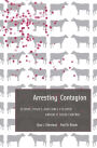 Arresting Contagion: Science, Policy, and Conflicts over Animal Disease Control