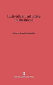 Title: Individual Initiative in Business, Author: George Howard Allen