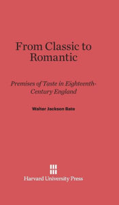 From Classic to Romantic: Premises of Taste in Eighteenth-Century England