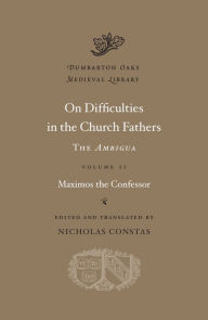 On Difficulties in the Church Fathers: The Ambigua, Volume II