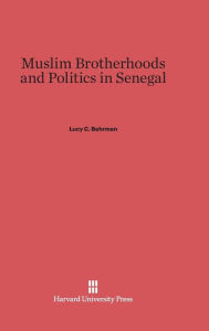 Title: Muslim Brotherhoods and Politics in Senegal, Author: Lucy C. Behrman