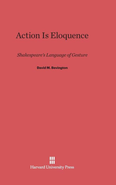 Action Is Eloquence: Shakespeare's Language of Gesture