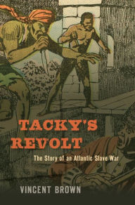 Best free audiobook download Tacky's Revolt: The Story of an Atlantic Slave War ePub by Vincent Brown