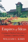 Empires of Ideas: Creating the Modern University from Germany to America to China