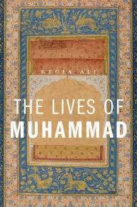 Title: The Lives of Muhammad, Author: Kecia Ali