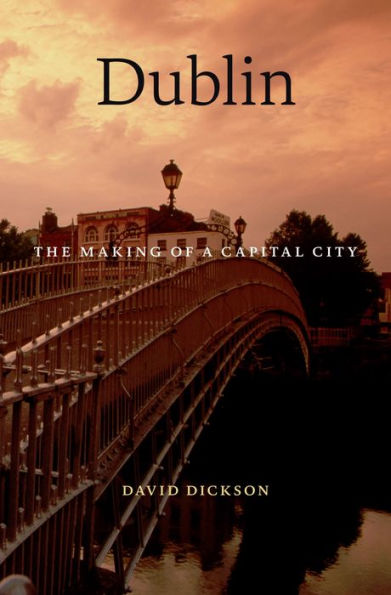 Dublin: The Making of a Capital City