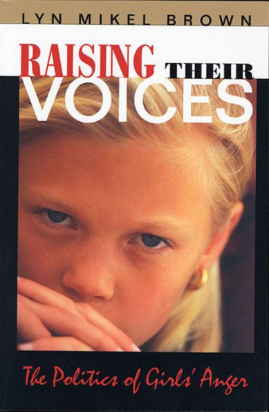 Raising Their Voices: The Politics of Girls' Anger / Edition 1