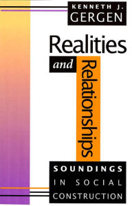 Title: Realities and Relationships: Soundings in Social Construction / Edition 1, Author: Kenneth J. Gergen