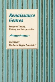 Title: Renaissance Genres: Essays on Theory, History, and Interpretation, Author: Barbara Kiefer Lewalski