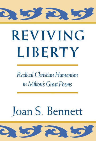 Reviving Liberty: Radical Christian Humanism in Milton's Great Poems