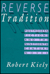 Title: Reverse Tradition: Postmodern Fictions and the Nineteenth Century Novel, Author: Robert Kiely