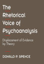 The Rhetorical Voice of Psychoanalysis: Displacement of Evidence by Theory