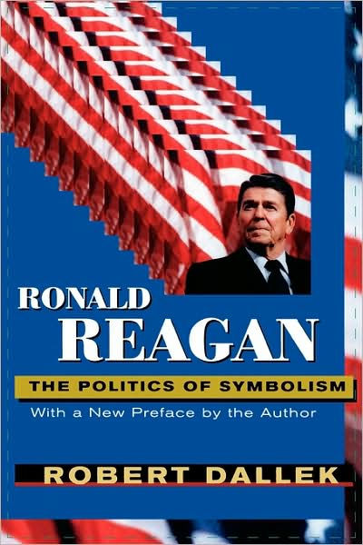 With　Noble®　Ronald　New　Politics　Symbolism,　Preface　Robert　Paperback　Reagan:　a　Barnes　by　Dallek,　The　of