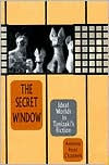 Title: The Secret Window: Ideal Worlds in Tanizaki's Fiction, Author: Anthony Hood Chambers