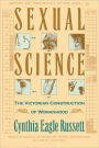 Sexual Science: The Victorian Construction of Womanhood / Edition 1