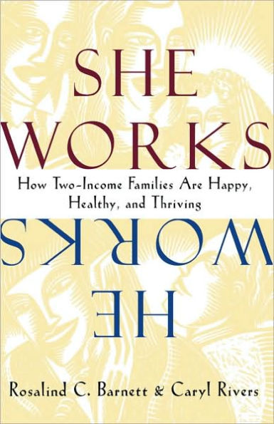 She Works/He Works: How Two-Income Families Are Happy, Healthy, and Thriving / Edition 1